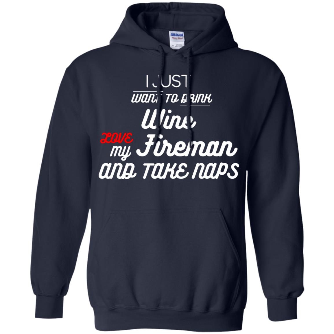 I Just Want To Drink Wine Love My Fireman And Take Naps Shirt Navy
