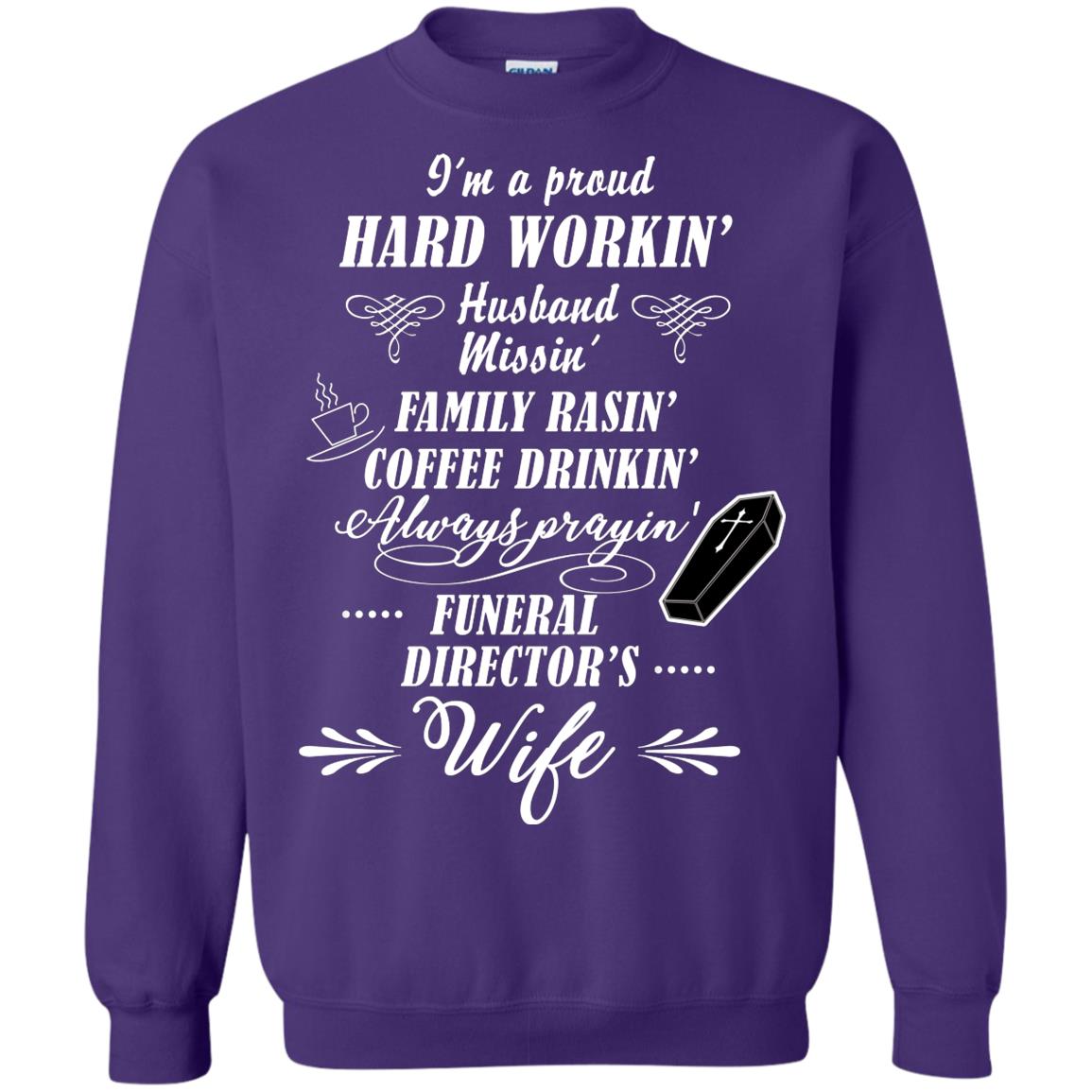 I'm A Proud Hard Workin' Husband Missin' Family Rasin' Coffee Drinkin' Always Prayin' Funeral Director's Wife Purple