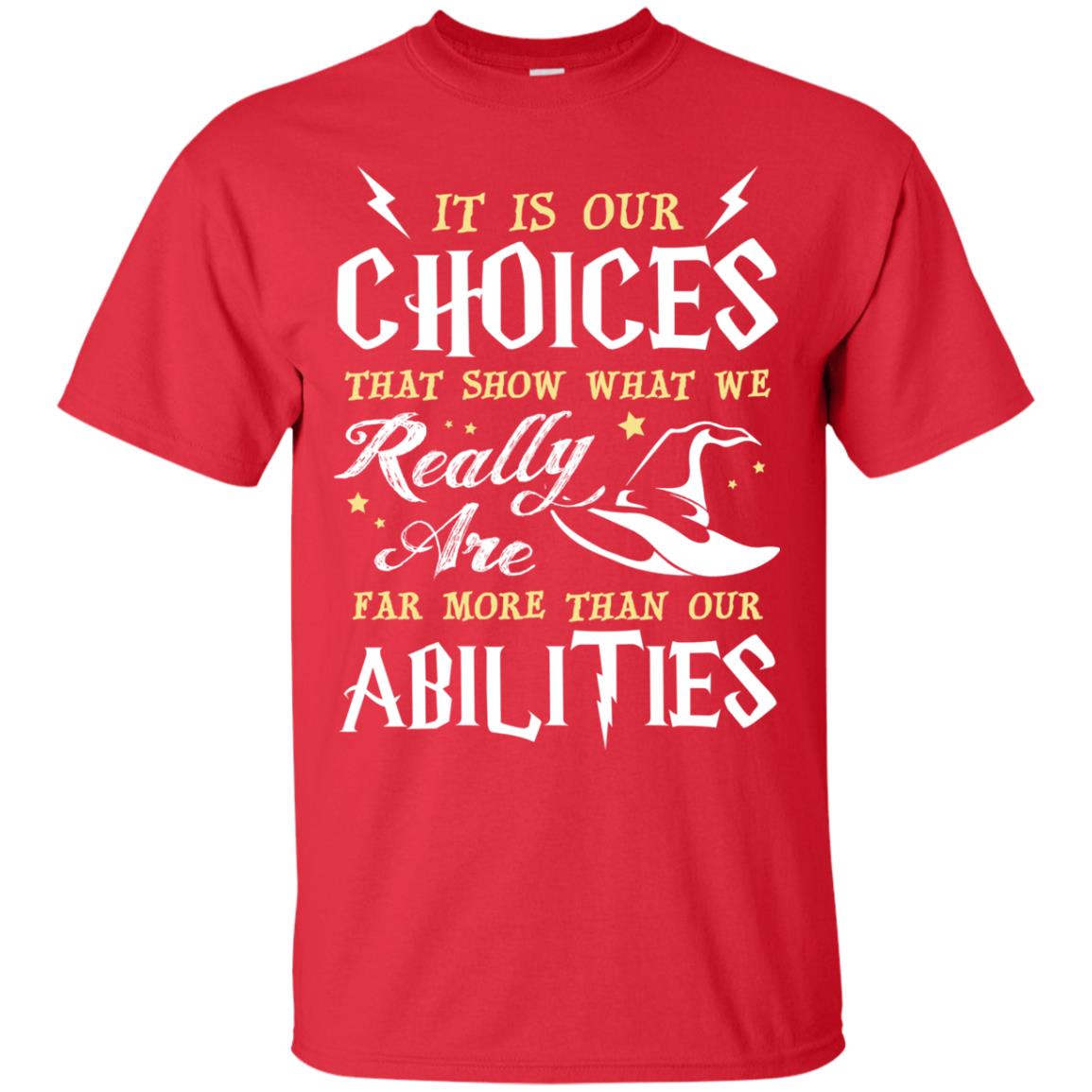 It Is Our Choices That Show What We Really Are Far More Than Our Abilities Harry Potter Fan T-shirt Red