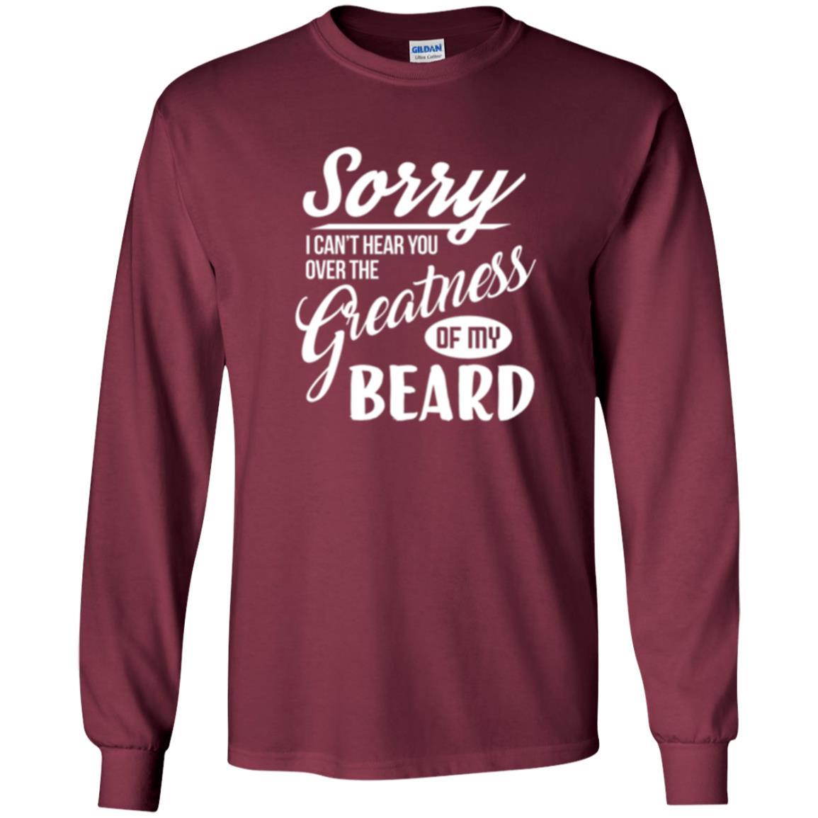 Bread Man T-shirt Sorry I Cant Hear You Over The Greatness Of My Beard Maroon