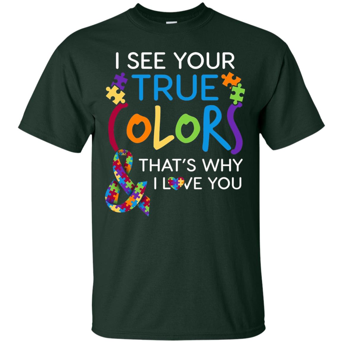 I See Your True Colors That_s Why I Love You Autism Mom T-shirt Forest