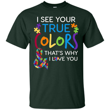 I See Your True Colors That_s Why I Love You Autism Mom T-shirt Forest