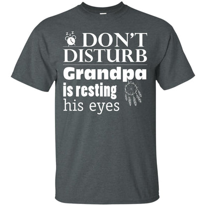 Don't Disturb Grandpa Is Resting His Eyes Funny Granddad Shirt Dark Heather
