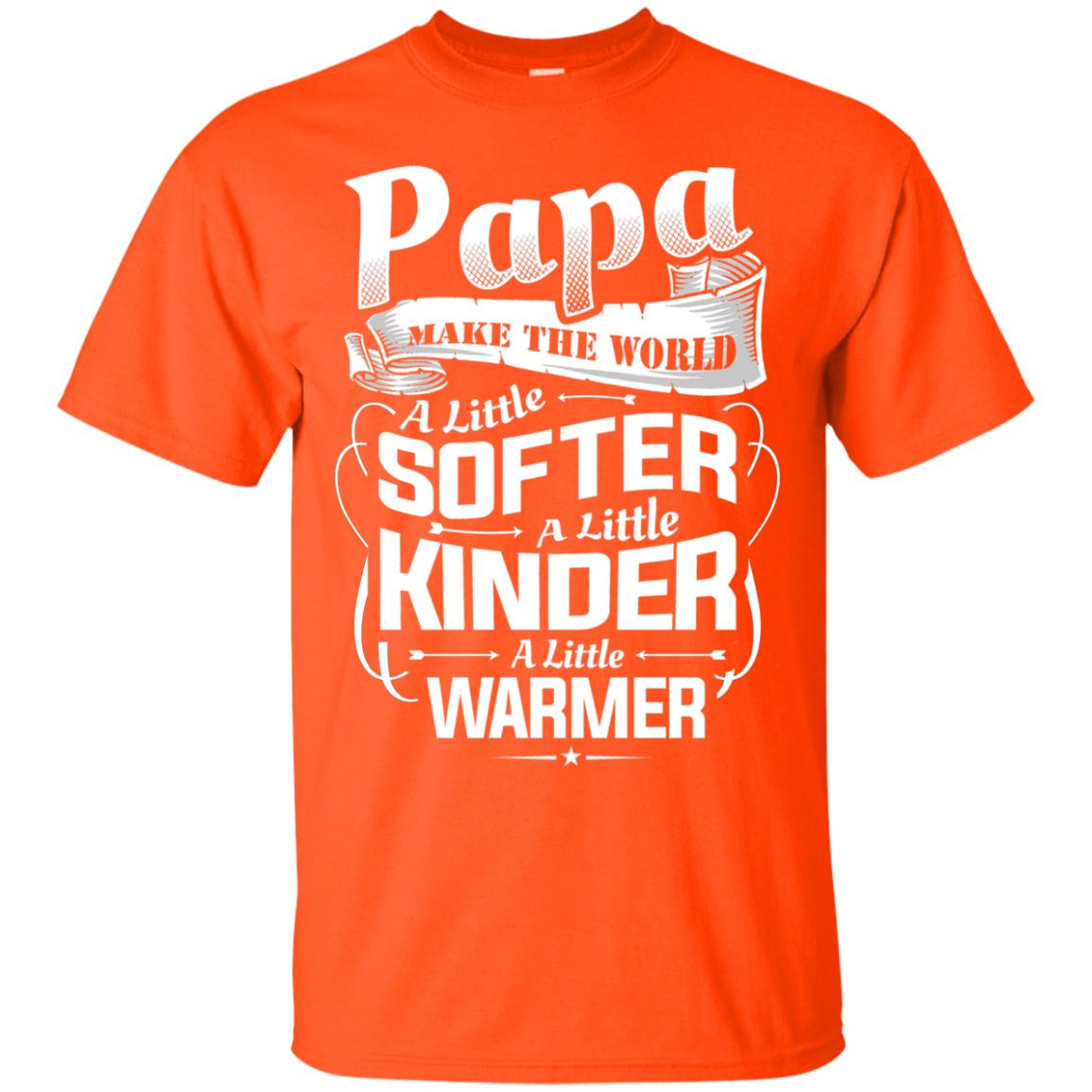 Papa Make The World A Little Softer A Little Kinder A Little Warmer Orange