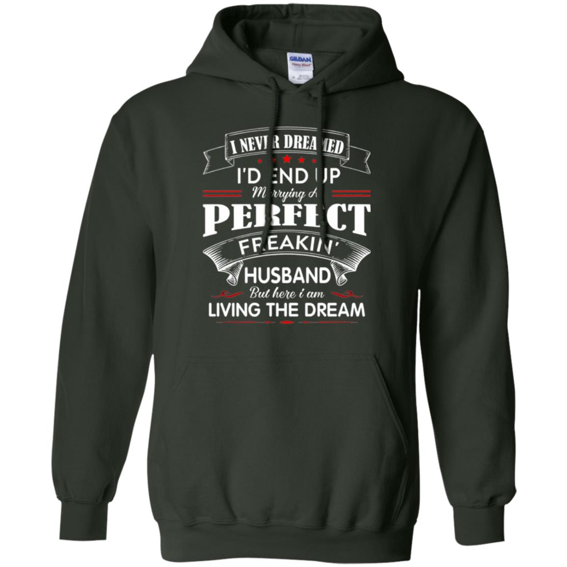 Wife T-shirt I Never Dreamed I_d End Up Marrying Perfect Freakin Husband Forest Green