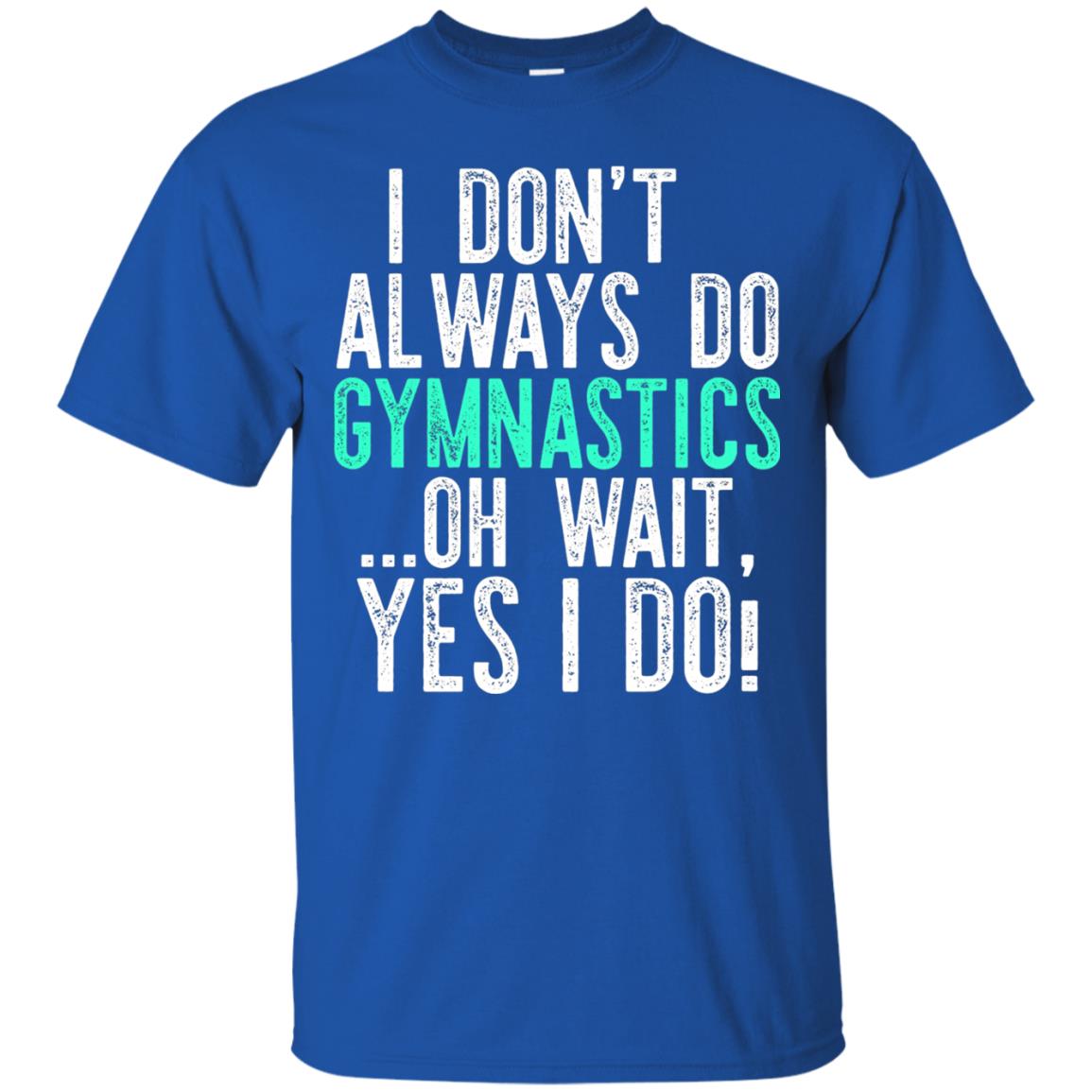 Gymnastics Shirt I Dont Always Do Gymnastics Royal