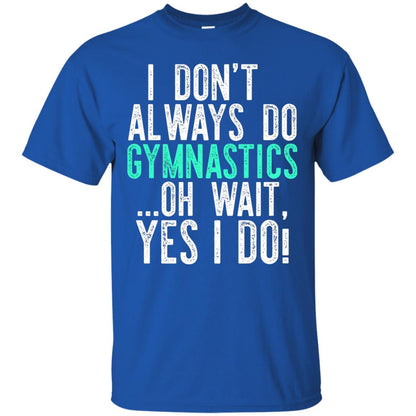 Gymnastics Shirt I Dont Always Do Gymnastics Royal