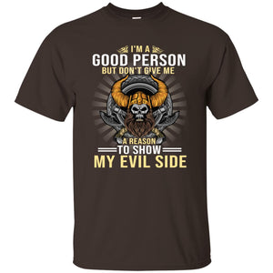 I'm A Good Person But Don't Give Me A Reason To Show My Evil SideG200 Gildan Ultra Cotton T-Shirt