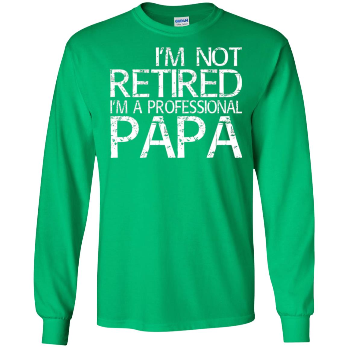Papa T-shirt I_m Not Retired I_m A Professional Papa Irish Green