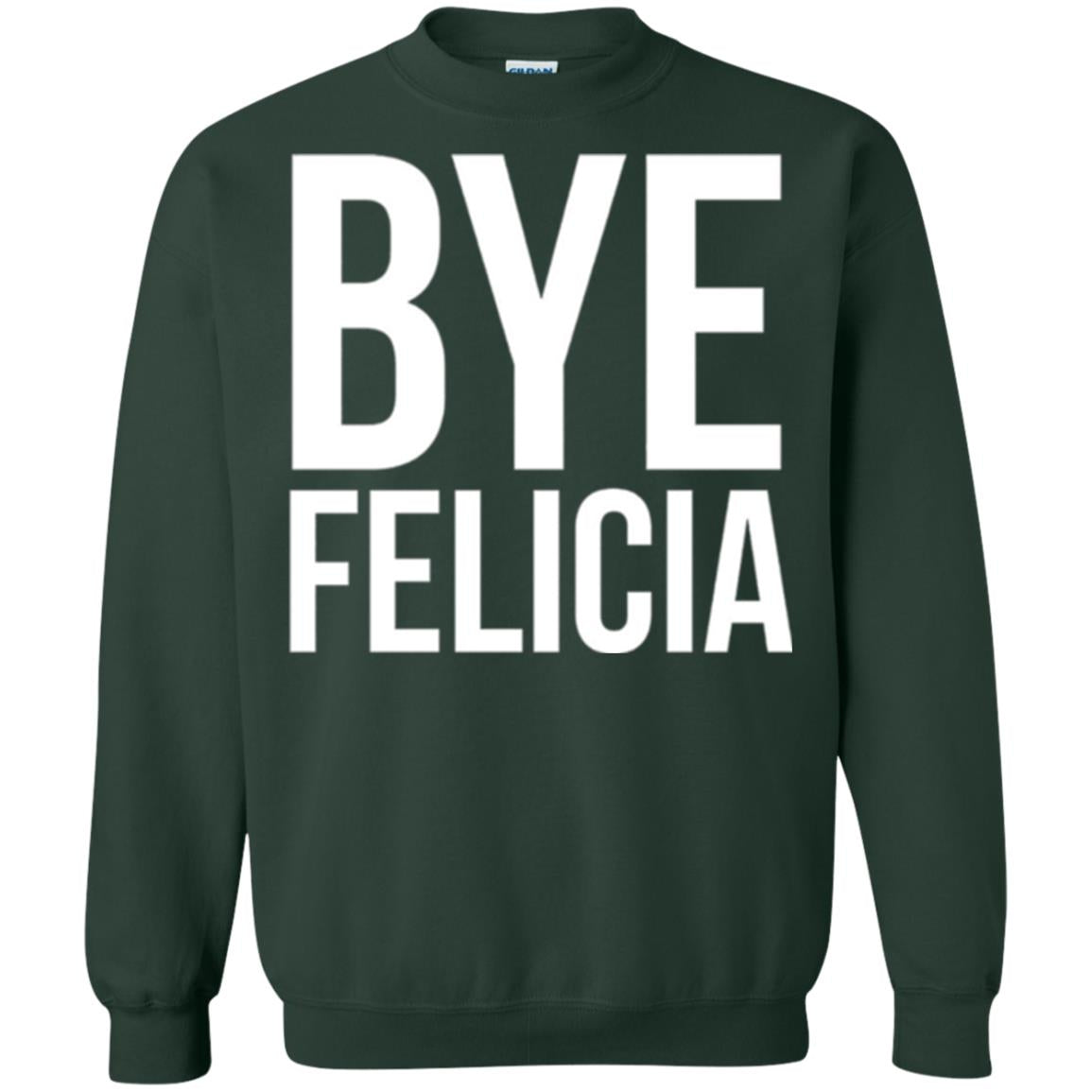 Bye Felicia Funny T-shirt Forest Green