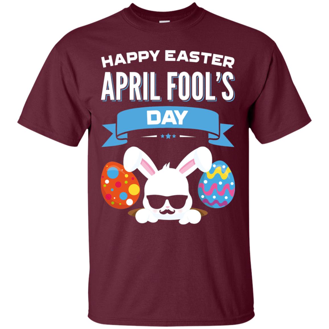 Happy Easter April Fools Day Easter 2018 Shirt Maroon