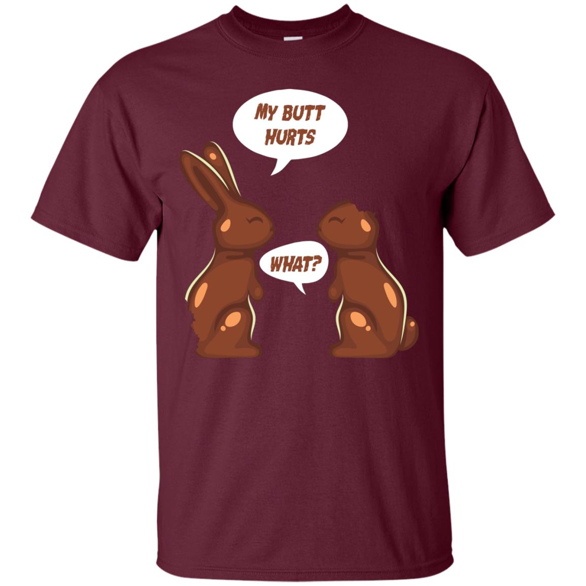 My Butt Hurts What Funny Chocolate Easter T-shirt Maroon