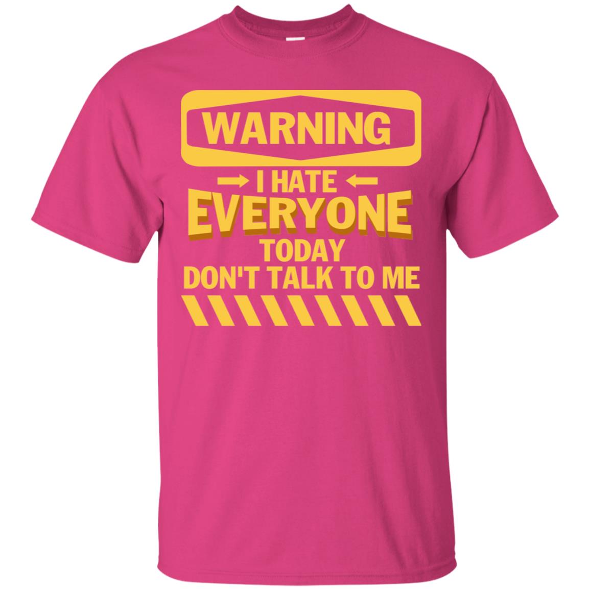 Warning I Hate Everyone Today Don't Talk To Me Best Quote Shirt Heliconia
