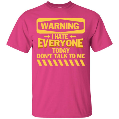 Warning I Hate Everyone Today Don't Talk To Me Best Quote Shirt Heliconia