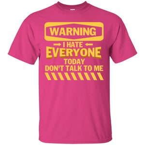 Warning I Hate Everyone Today Don't Talk To Me Best Quote ShirtG200 Gildan Ultra Cotton T-Shirt