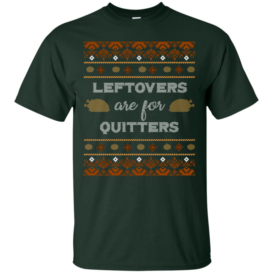 Leftovers Are For Quitters Thanksgiving Gift Shirt For Mens Or Womens Forest