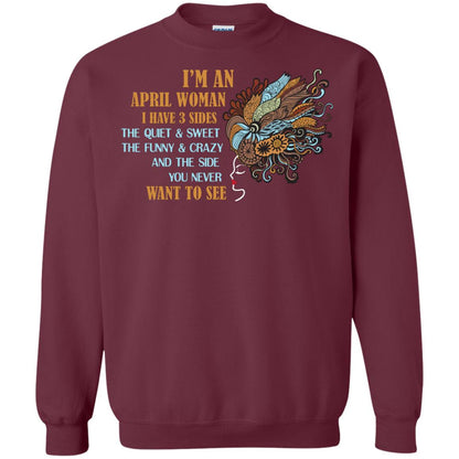 I'm An April Woman I Have 3 Sides The Quite And Sweet The Funny And Crazy And The Side You Never Want To See Maroon