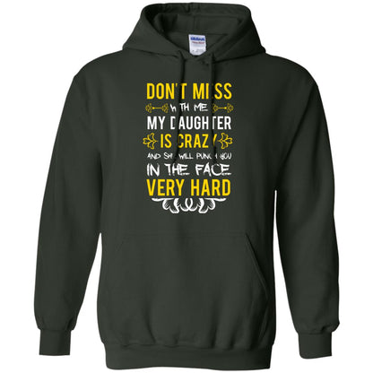 Don_t Mess With Me My Daughter Is Crazy And She Will Punch You In The Face Very Hard Shirt Forest Green