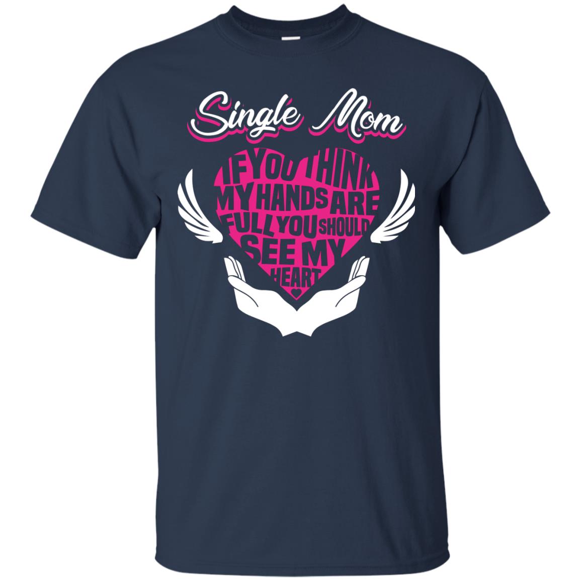 Single Mom If You Think My Hands Are Full You Should See My Heart Navy