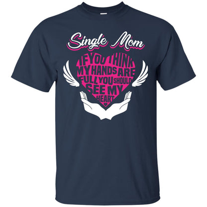 Single Mom If You Think My Hands Are Full You Should See My Heart Navy