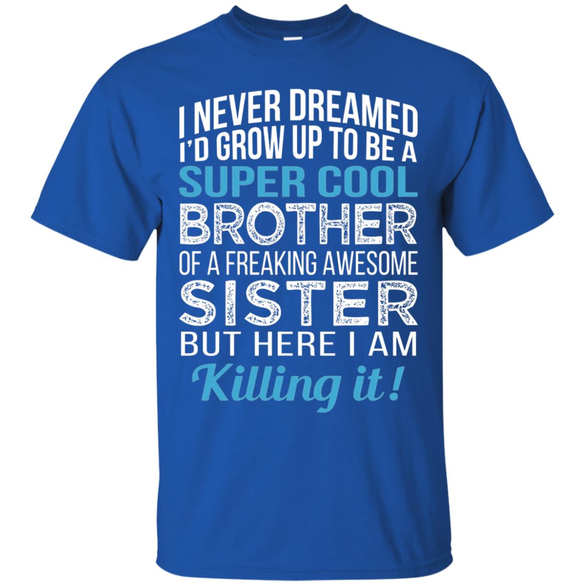 Id Grow Up To Be A Super Cool Brother Of A Awesome Sister Royal