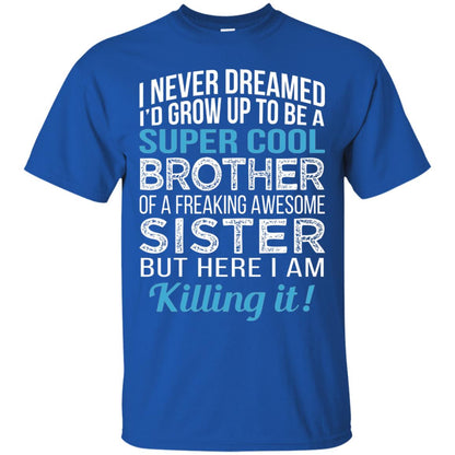 Id Grow Up To Be A Super Cool Brother Of A Awesome Sister Royal