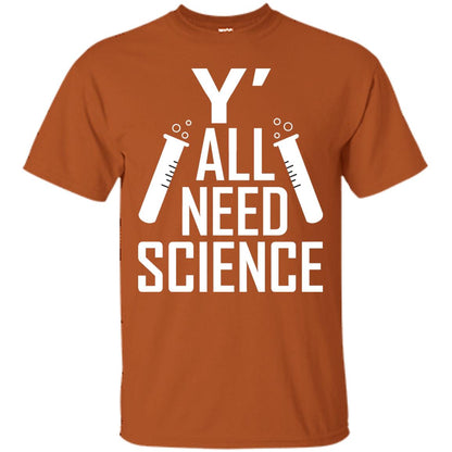 Y_ All Need Science Scientist Shirt Texas Orange