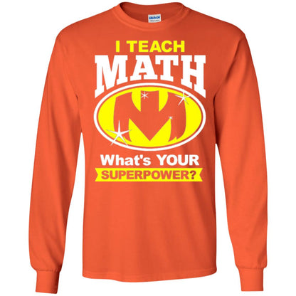 Teacher T-shirt I Teach Math What_s Your Superpower Orange