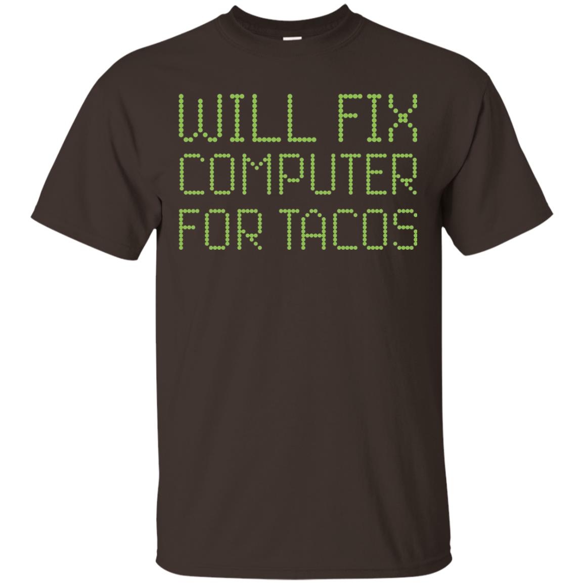 I Will Fix Computer For Tacos Funny Geek Nerd T-shirt Dark Chocolate