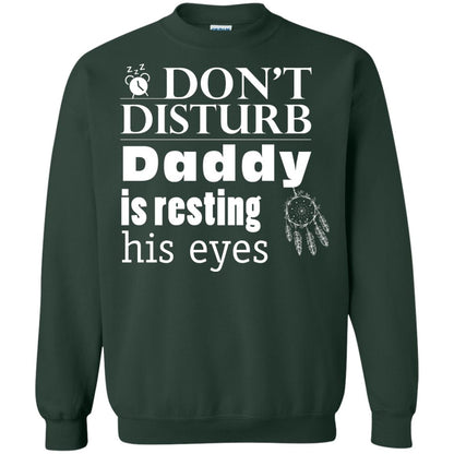 Don't Disturb Daddy Is Resting His Eyes Funny Dad Shirt Forest Green