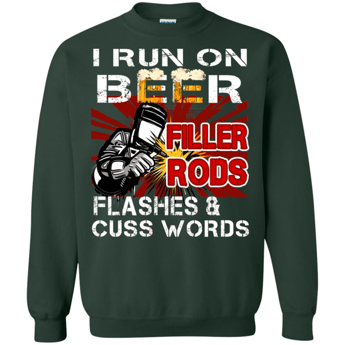 I Run On Beer Filler Rods Flashes And Cuss Words Welder Gift Shirt Forest Green