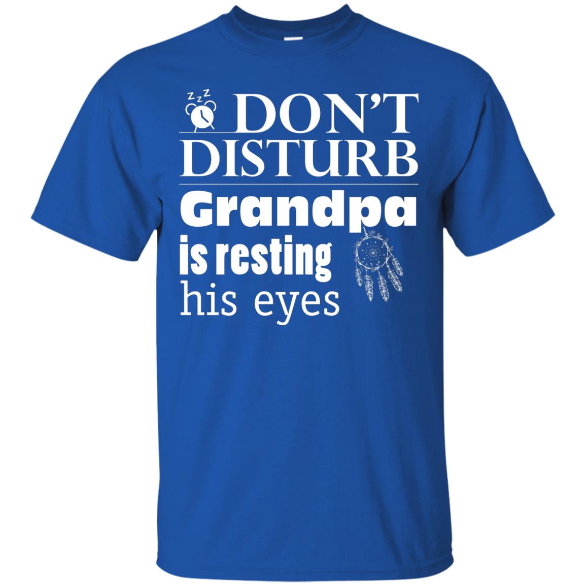 Don't Disturb Grandpa Is Resting His Eyes Funny Granddad Shirt Royal