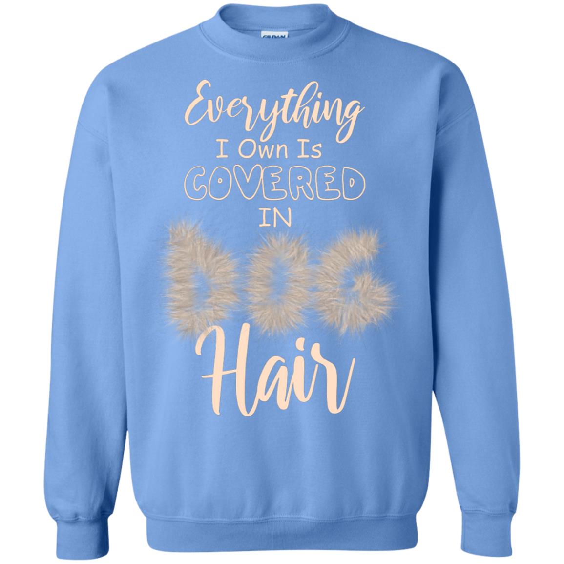 Everything I Own Is Covered In Dog Hair Dog Lovers Shirt Carolina Blue