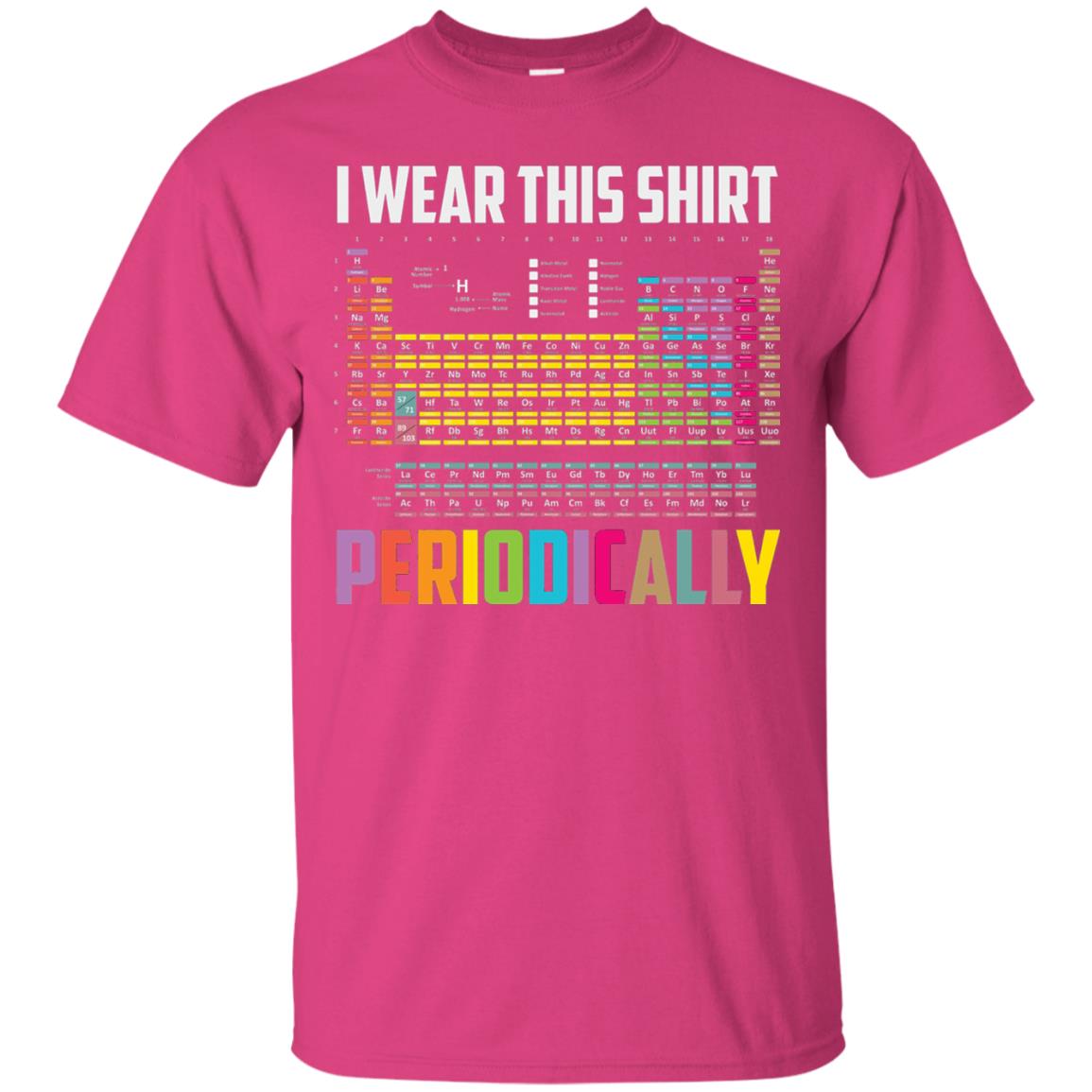 I Wear This Shirt Periodically Funny Science T-shirt Heliconia