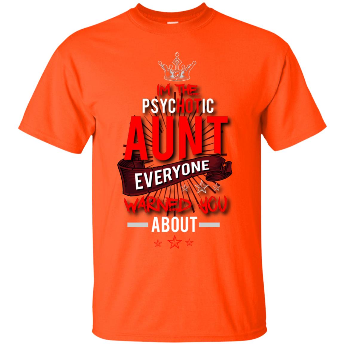 I_m The Psychotic Aunt Everyone Warned You Psychotic T-shirt Orange