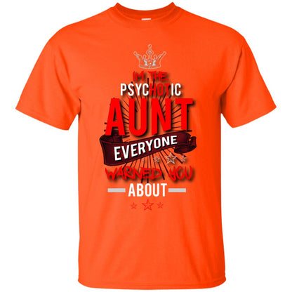 I_m The Psychotic Aunt Everyone Warned You Psychotic T-shirt Orange