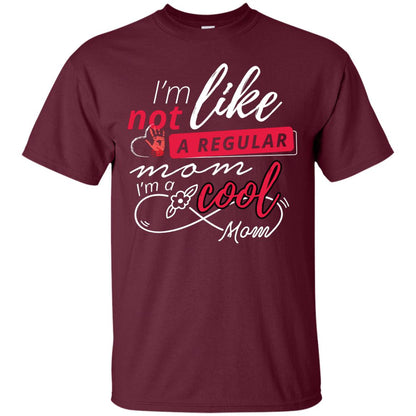 Im Not Like A Regular Mom Im A Cool Mom Shirt Maroon