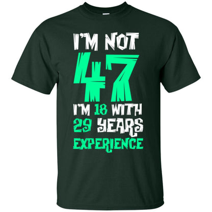 Birthday T-shirt I’m Not 47 I’m 18 With 29 Years Experience Forest