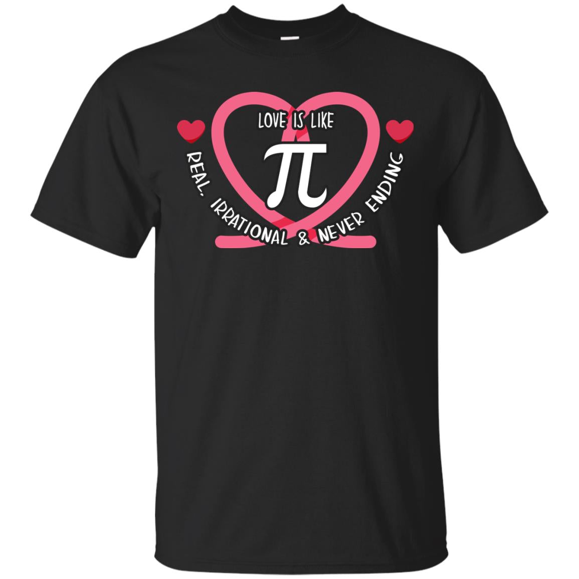 Pi Day T-shirt Love Is Like Pi Real Irrational And Never Ending Black
