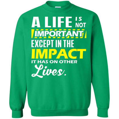 A Life Is Not Important Except In The Impact T-shirt Irish Green
