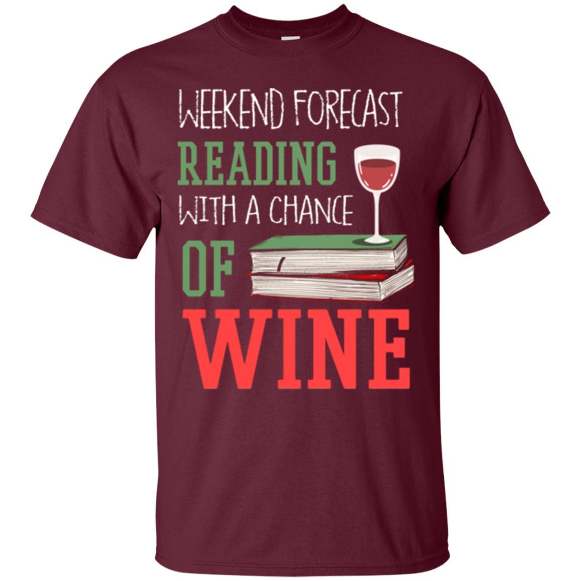 Wine Lover T-shirt Weekend Forecast Reading With A Chance Of Wine Maroon