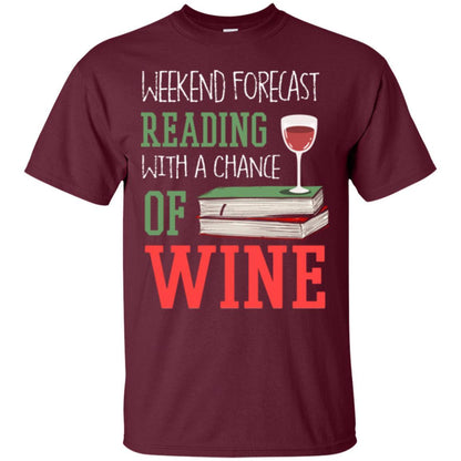 Wine Lover T-shirt Weekend Forecast Reading With A Chance Of Wine Maroon