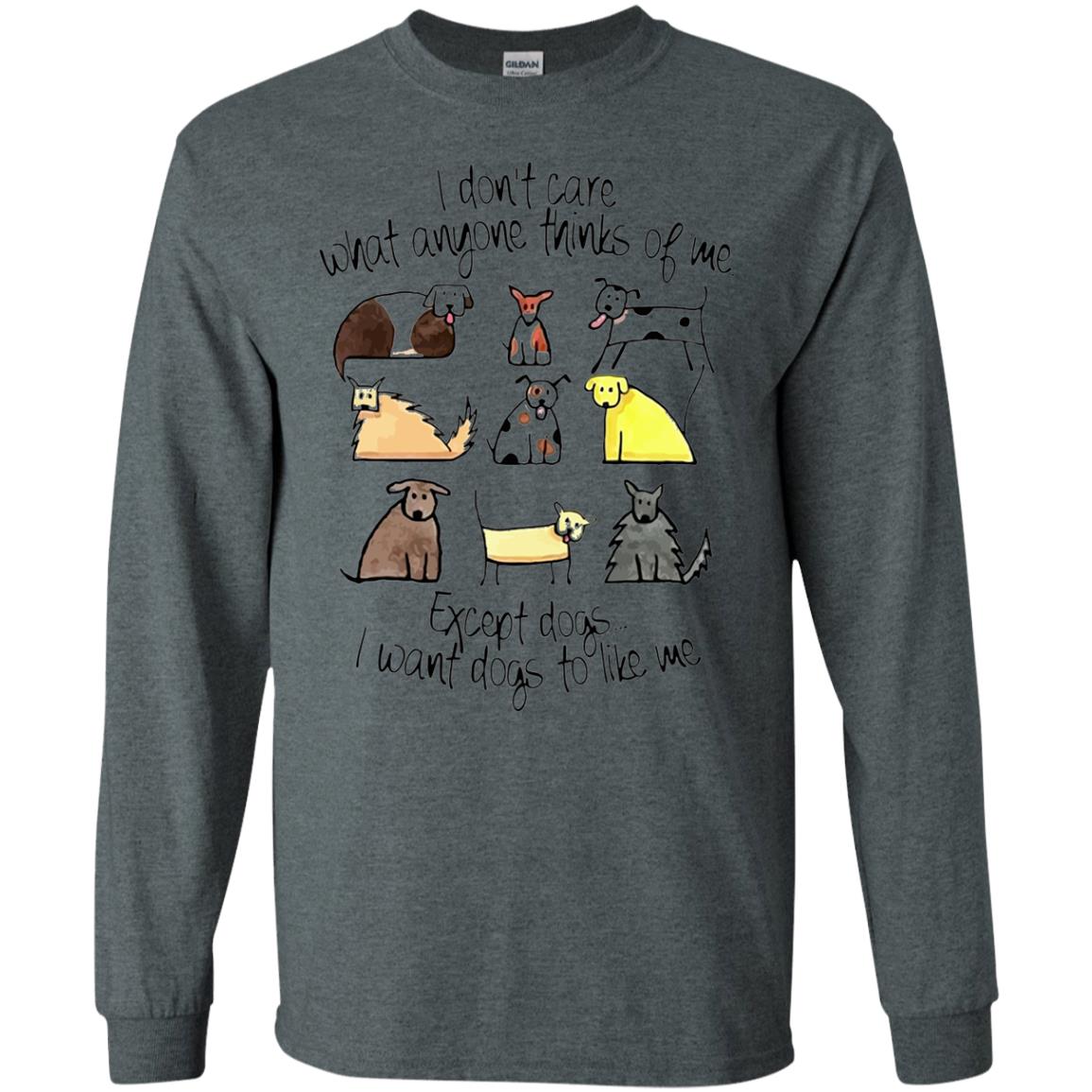 Dog Lover T-shirt I Don_t Care What Anyone Thiks Of Me Dark Heather