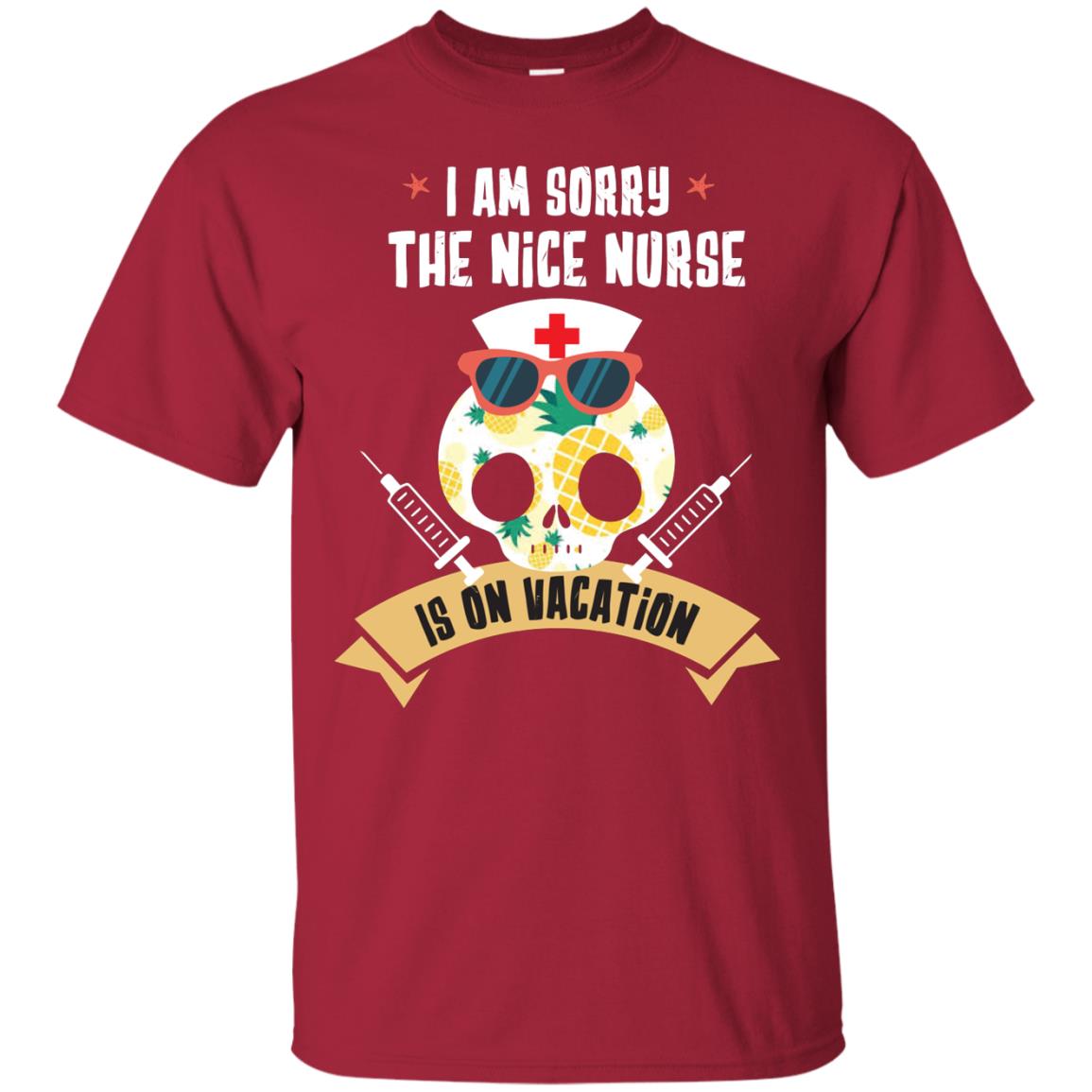 I Am Sorry The Nice Nurse Is On Vacation Shirt Cardinal