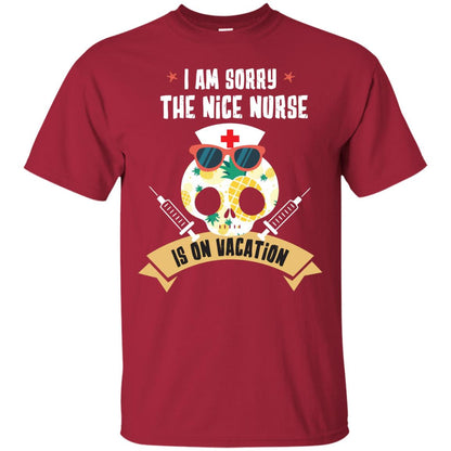 I Am Sorry The Nice Nurse Is On Vacation Shirt Cardinal