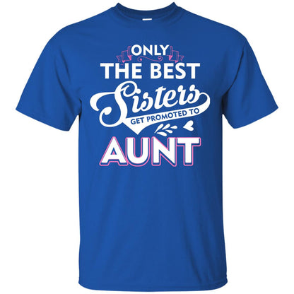 Only The Best Sisters Get Promoted To Aunt Family T-shirt Royal