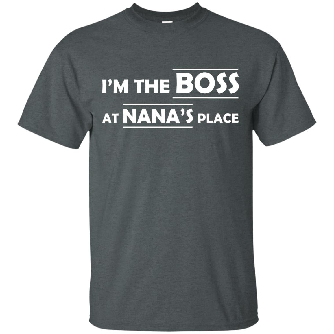 I_m The Boss At Nana_s Place Grandma Shirt For Grandkid Dark Heather