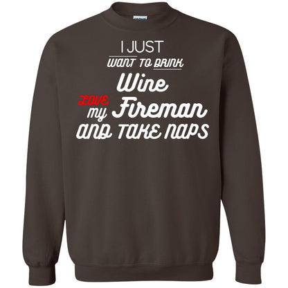 I Just Want To Drink Wine Love My Fireman And Take Naps Shirt Dark Chocolate
