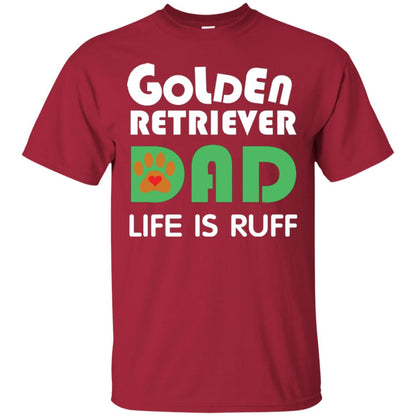 Dog Dad T-shirt Golden Retriever Dad Life Is Ruff Cardinal