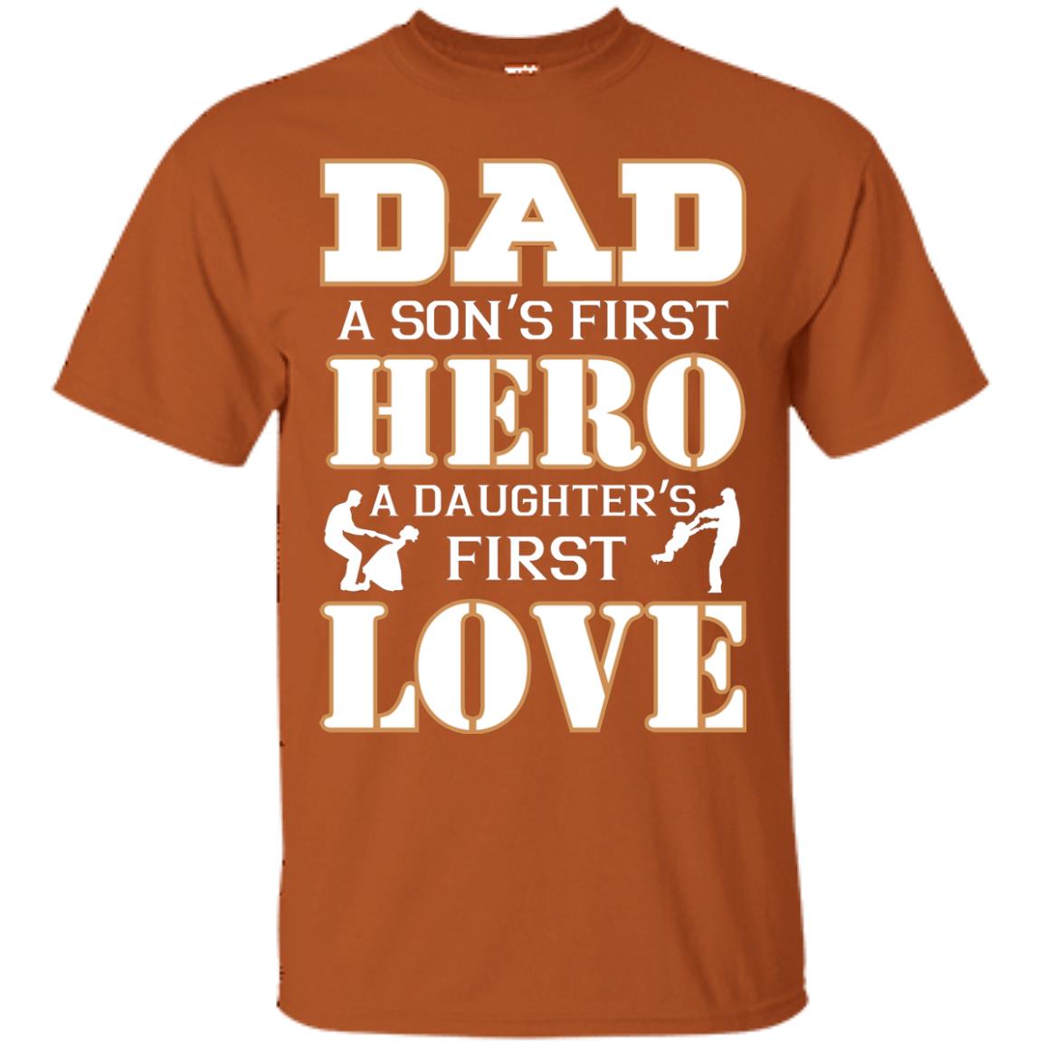 Dad A Son_s First Hero A Daughter_s First Love Daddy Shirt Texas Orange